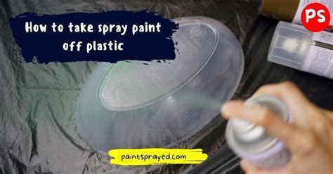 How to Get Spray Paint Off of Plastic: A Comprehensive Guide and the Curious Case of Artistic Mishaps