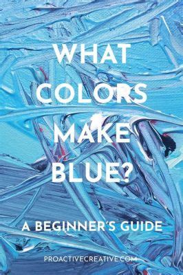 How to Make Blue with Paint: A Journey Through Color and Imagination