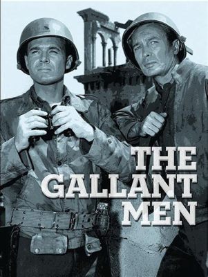  The Gallant Men - Ett verkligt tidsdokument från krigets glöd!